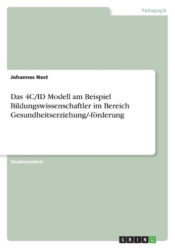 Cover image for Das 4C/ID Modell am Beispiel Bildungswissenschaftler im Bereich Gesundheitserziehung/-foerderung