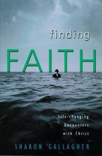 Cover image for Finding Faith: Life-Changing Encounters with Christ