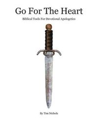 Cover image for Go For The Heart: Biblical Tools For Devotional Apologetics