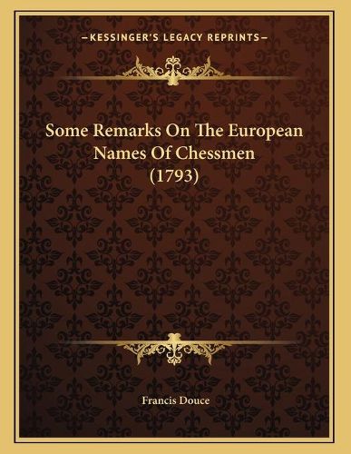 Cover image for Some Remarks on the European Names of Chessmen (1793)