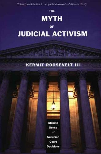 Cover image for The Myth of Judicial Activism: Making Sense of Supreme Court Decisions