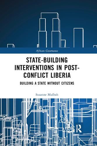 Cover image for State-building Interventions in Post-Conflict Liberia: Building a State without Citizens