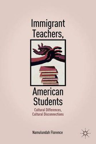 Cover image for Immigrant Teachers, American Students: Cultural Differences, Cultural Disconnections