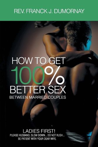 Cover image for How to Get 100% Better Sex, Between Married Couples