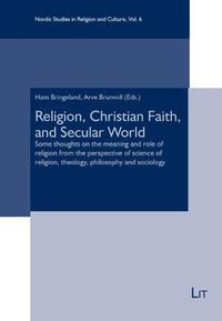 Cover image for Religion, Christian Faith, and Secular World: Some Thoughts on the Meaning and Role of Religion from the Perspective of Science of Religion, Theology, Philosophy and Sociology