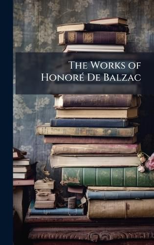 Cover image for The Works of HonorA(c) De Balzac