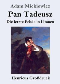 Cover image for Pan Tadeusz oder Die letzte Fehde in Litauen (Grossdruck)