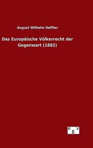 Das Europaische Voelkerrecht der Gegenwart (1882)