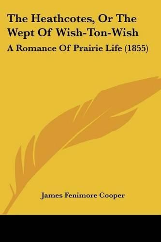 Cover image for The Heathcotes, or the Wept of Wish-Ton-Wish: A Romance of Prairie Life (1855)
