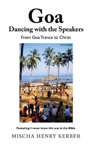 Cover image for Goa Dancing with the Speakers: From Goa Trance to Christ