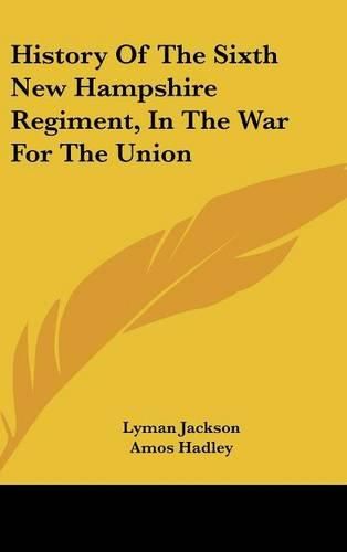 Cover image for History of the Sixth New Hampshire Regiment, in the War for the Union