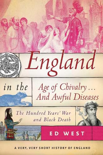 Cover image for England in the Age of Chivalry . . . And Awful Diseases: The Hundred Years' War and Black Death