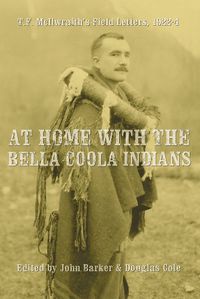 Cover image for At Home with the Bella Coola Indians: T.F. McIlwraith's Field Letters, 1922-4