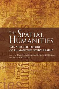 Cover image for The Spatial Humanities: GIS and the Future of Humanities Scholarship