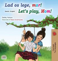 Cover image for Let's play, Mom! (Danish English Bilingual Book for Kids)