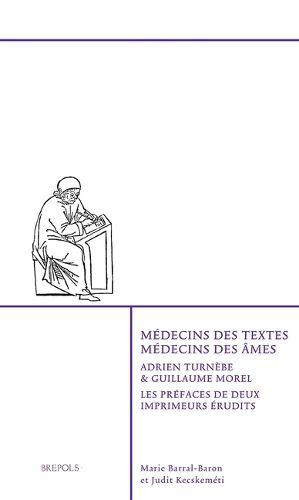 Cover image for Medecins Des Textes, Medecins Des Ames: Adrien Turnebe Et Guillaume Morel, Les Prefaces de Deux Imprimeurs Erudits