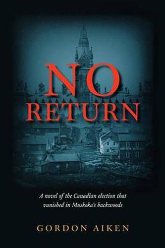 Cover image for No Return: A novel of the Canadian election that vanished in Muskoka's backwoods