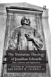 Cover image for The Trinitarian Theology of Jonathan Edwards: Text, Context, and Application