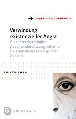 Cover image for Verwindung Existenzieller Angst: Eine Interdisziplinare Auseinandersetzung Mit Einem Existenzial in Seelsorglicher Absicht