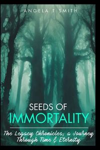 Cover image for Book-1 Seeds of Immortality-The Legacy Chronicles; a Journey Through Time and Eternity