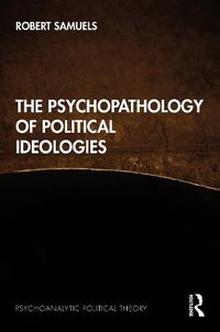 Cover image for The Psychopathology of Political Ideologies