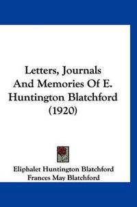 Cover image for Letters, Journals and Memories of E. Huntington Blatchford (1920)