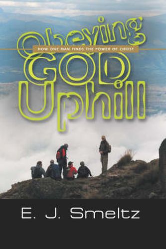 Cover image for Obeying God Uphill: How One Man Finds the Power of Christ