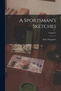 Cover image for A Sportsman's Sketches; Volume 2