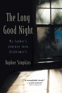 Cover image for The Long Good Night: My Father's Journey Into Alzheimer's