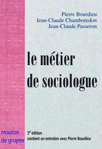 Le metier de sociologue: Prealables epistemologiques. Contient un entretien avec Pierre Bourdieu recueilli par Beate Krais