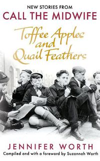 Cover image for Toffee Apples and Quail Feathers: New Stories From Call the Midwife