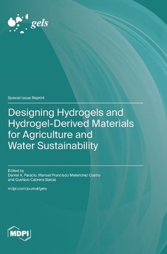 Cover image for Designing Hydrogels and Hydrogel-Derived Materials for Agriculture and Water Sustainability