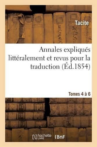 Les Auteurs Latins Expliques d'Apres Une Methode Nouvelle Par Deux Traductions Tomes 4a6: Francaises. Tacite. Livre Des Annales