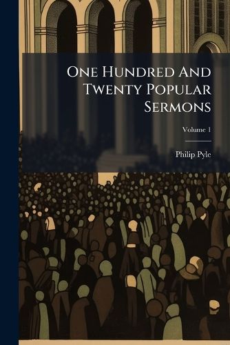 Cover image for One Hundred And Twenty Popular Sermons; Volume 1