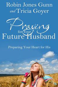 Cover image for Praying for Your Future Husband: Preparing Your Heart for His