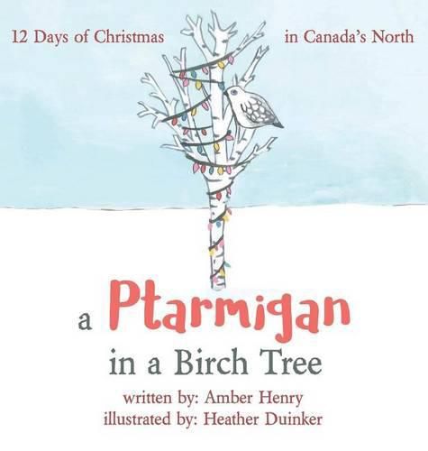 A Ptarmigan in a Birch Tree: 12 Days of Christmas in Canada's North