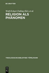 Cover image for Religion als Phanomen: Sozialwissenschaftliche, theologische und philosophische Erkundungen in der Lebenswelt