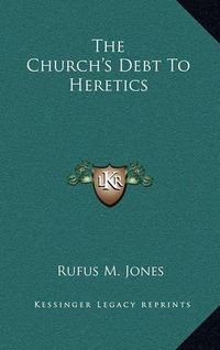 Cover image for The Church's Debt to Heretics