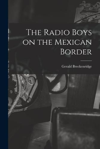 Cover image for The Radio Boys on the Mexican Border