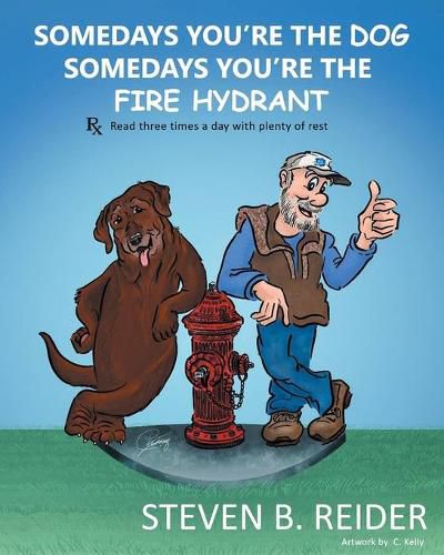 Cover image for Somedays You're the Dog, Somedays You're the Fire Hydrant