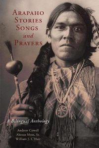 Cover image for Arapaho Stories, Songs, and Prayers: A Bilingual Anthology