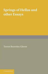 Cover image for Springs of Hellas and Other Essays by T. R. Glover: With a Memoir by S. C. Roberts
