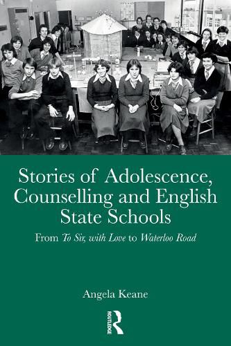 Cover image for Stories of Adolescence, Counselling and English State Schools From To Sir, with Love to Waterloo Road