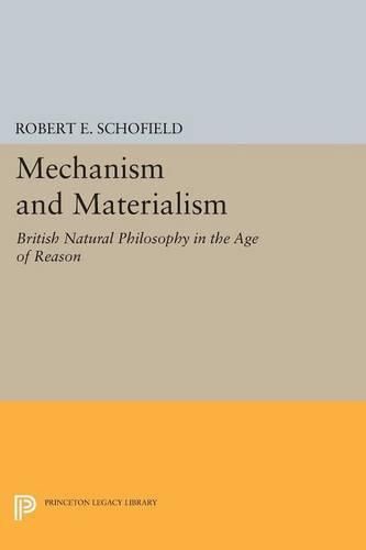 Mechanism and Materialism: British Natural Philosophy in An Age of Reason