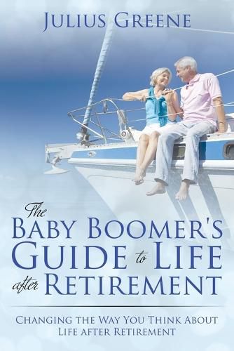 Cover image for The Baby Boomer's Guide to Life after Retirement: Changing the Way You Think About Life after Retirement