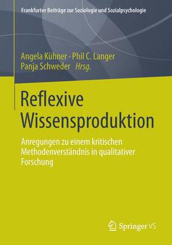 Reflexive Wissensproduktion: Anregungen Zu Einem Kritischen Methodenverstandnis in Qualitativer Forschung