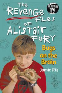 Cover image for The Revenge Files of Alistair Fury: Bugs On The Brain