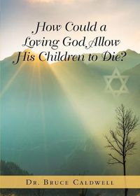 Cover image for How Could a Loving God Allow His Children to Die?