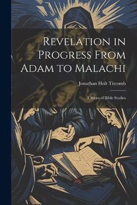 Cover image for Revelation in Progress From Adam to Malachi