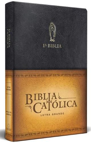 Cover image for La Biblia Catolica: Tamano grande, Edicion letra grande piel negra, con Virgen d e Guadalupe / Catholic Leather Bible. Large Size, Large Print, Color Black